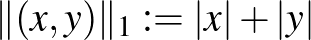 $\Vert(x,y)\Vert _1:=\vert x\vert+\vert y\vert$