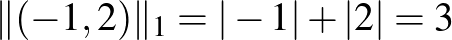 $\Vert(-1,2)\Vert _1=\vert-1\vert+\vert 2\vert=3$
