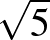$\sqrt{5}$