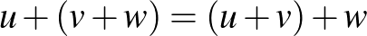 $u + (v + w) = (u + v) + w$