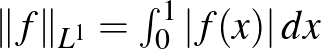 $\Vert f\Vert _{L^1}=\int_0^1\vert f(x)\vert\,dx$