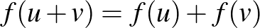 $f(u+v)=f(u)+f(v)$