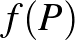 $f(P)$