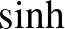 $\sinh$