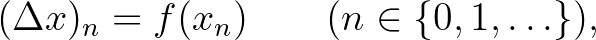 $\displaystyle (\Delta x)_{n} = f(x_n) \qquad (n \in \{0,1,\ldots\}),
$
