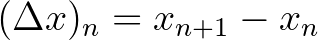 $(\Delta x)_{n} =x_{n+1}-x_n$
