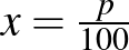 $x=\frac{p}{100}$