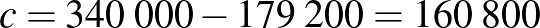 $c=340\;000-179\;200=160\;800$