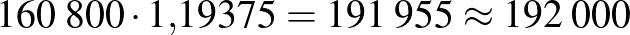 $160\;800\cdot 1{,}19375=191\;955\approx 192\;000$