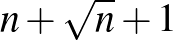 $n+\sqrt{n}+1$