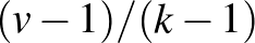 $(v-1)/(k-1)$