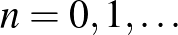 $n=0,1,\ldots$