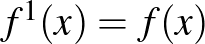 $f^1(x)=f(x)$