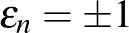 $\varepsilon_n=\pm 1$