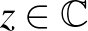 $z\in\mathbb{C}$