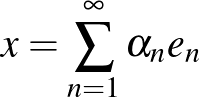 $\displaystyle x=\sum_{n=1}^\infty \alpha_n e_n
$