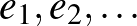 $e_1,e_2,\ldots$