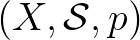 $(X,\mathcal{S},p)$