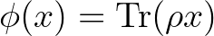 $\phi(x)=\operatorname{Tr}(\rho x)$