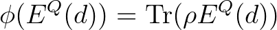 $\displaystyle \phi(E^Q(d))=\operatorname{Tr}(\rho E^Q(d))$