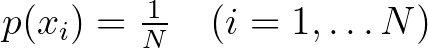 $p(x_i)=\frac{1}{N} \quad (i=1,\ldots N)$