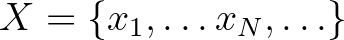$X=\{x_1,\ldots x_N,\ldots \}$