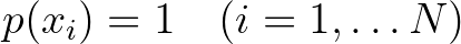 $p(x_i)=1\quad (i=1,\ldots N)$