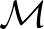 $\mathcal{M}$