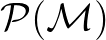 $\mathcal{P}(\mathcal{M})$