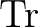 $\operatorname{Tr}$