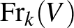 $\operatorname{Fr}_k(V)$