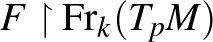 $F\upharpoonright\operatorname{Fr}_k(T_pM)$