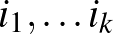 $i_1,\dots i_k$