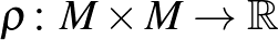 $\rho\colon M\times M\rightarrow\mathbb{R}$