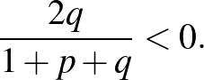 $\displaystyle \frac{2q}{1+p+q}<0.
$