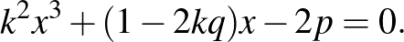 $\displaystyle k^2x^3+(1-2kq)x-2p=0.
$