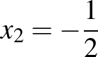 ${x_2=-\frac{1}{2}}$