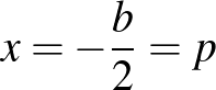 ${x=-\frac{b}{2}=p}$