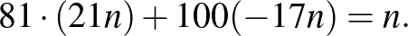 $\displaystyle 81\cdot (21n)+100(-17n)=n.%\leqno(1)
$