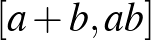$[a+b,ab]$