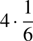 ${4\cdot \frac{1}{6}}$