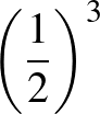 $\left(\frac{1}{2}\right)^3$