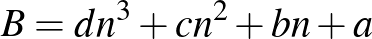 $B=dn^3+cn^2+bn+a$