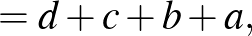 $\displaystyle =d+c+b+a,$