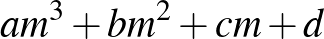 $\displaystyle am^3+bm^2+cm+d
$