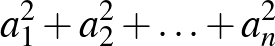 $\displaystyle a_1^2+a_2^2+\ldots+a_n^2
$