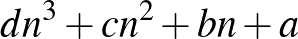 $\displaystyle dn^3+cn^2+bn+a
$