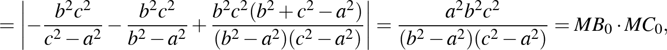 $\displaystyle =\left\vert-\frac{b^2c^2}{c^2-a^2}-\frac{b^2c^2}{b^2-a^2}+\frac{b...
...-a^2)(c^2-a^2)}\right\vert=\frac{a^2b^2c^2}{(b^2-a^2)(c^2-a^2)}=MB_0\cdot MC_0,$