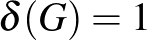 $\delta(G)=1$