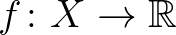 $f\colon X\to\mathbb{R}$